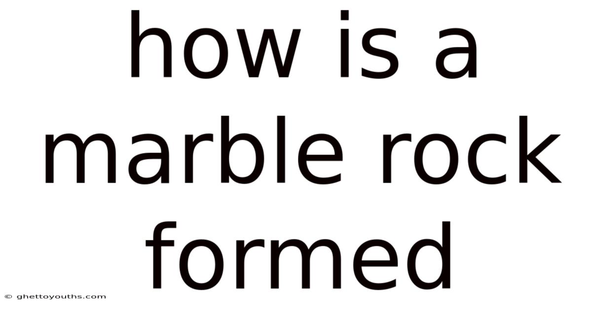 How Is A Marble Rock Formed