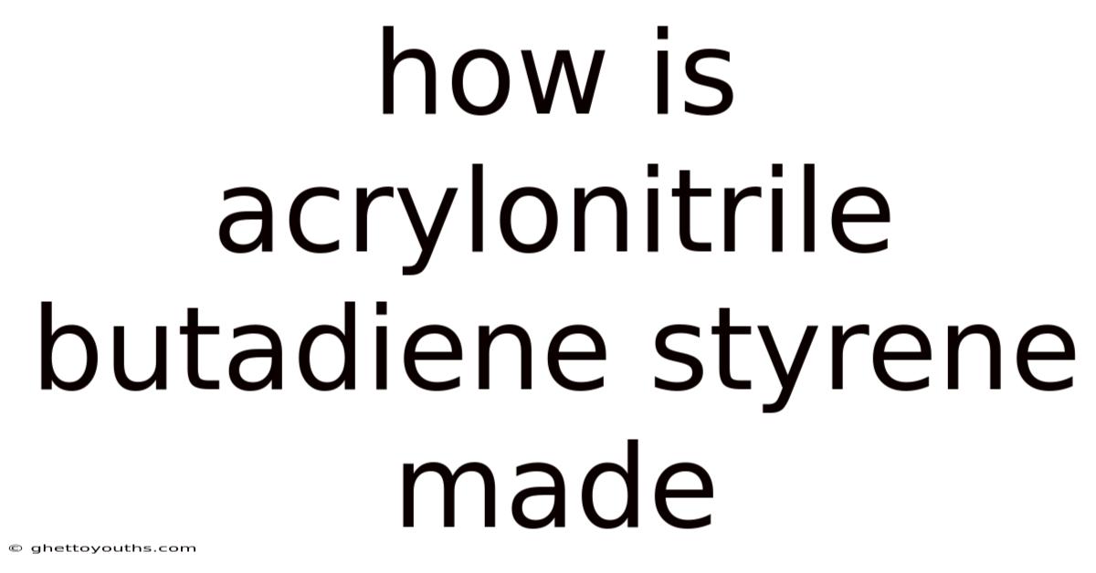 How Is Acrylonitrile Butadiene Styrene Made