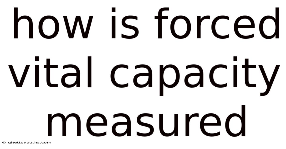 How Is Forced Vital Capacity Measured