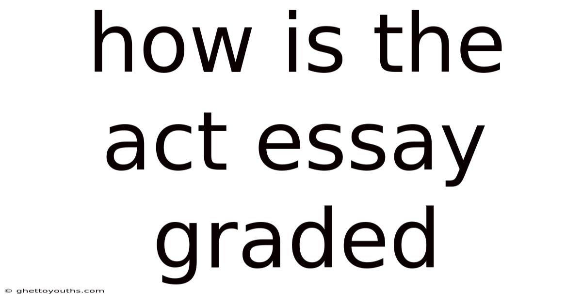 How Is The Act Essay Graded