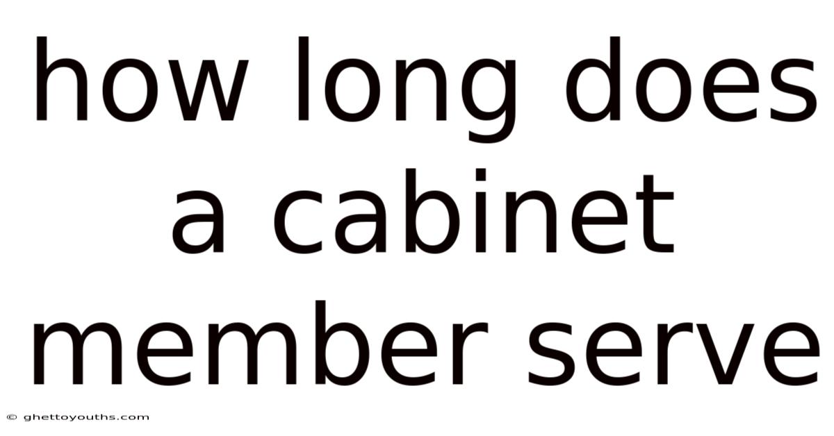 How Long Does A Cabinet Member Serve