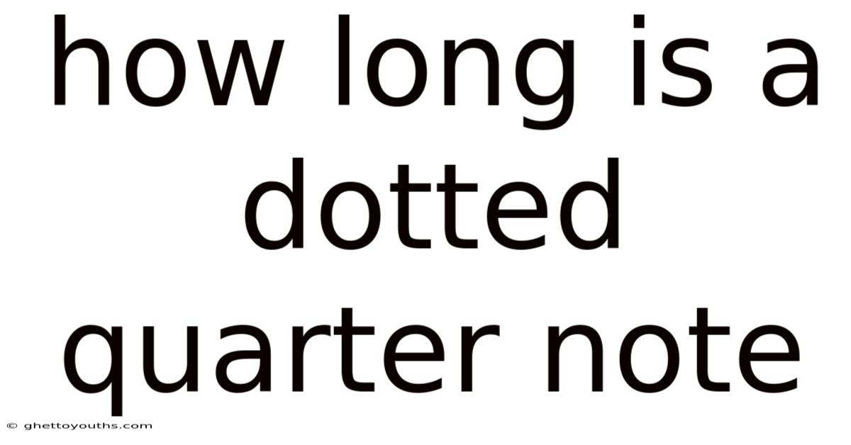 How Long Is A Dotted Quarter Note