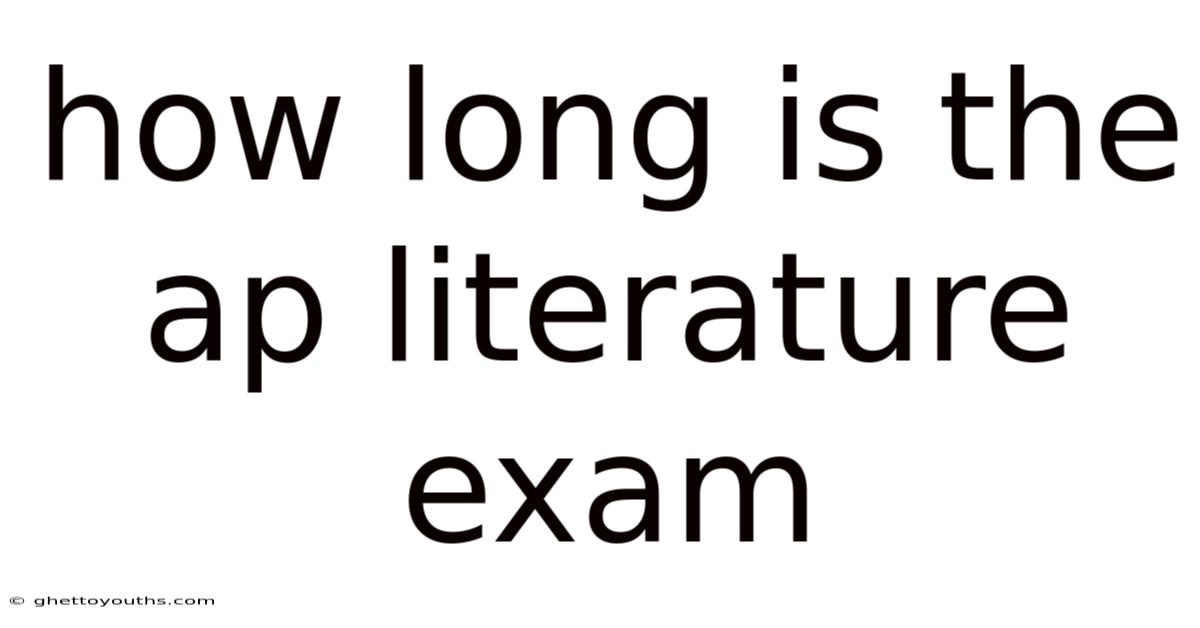 How Long Is The Ap Literature Exam