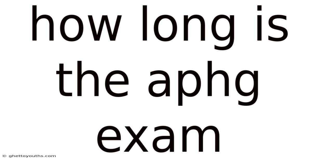 How Long Is The Aphg Exam