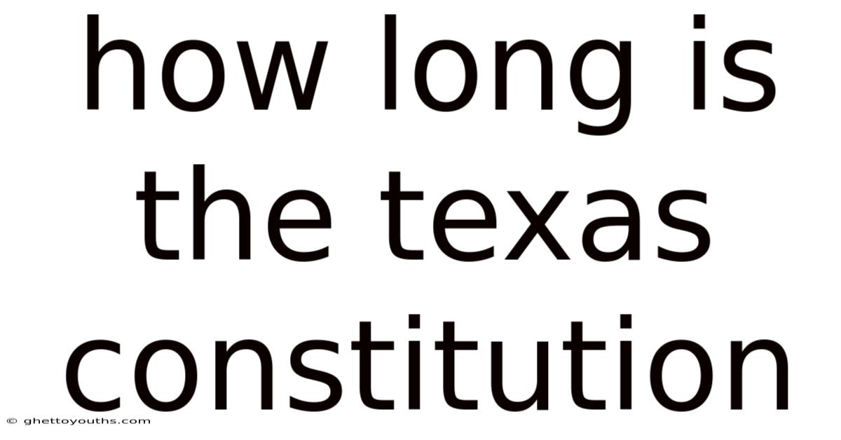 How Long Is The Texas Constitution