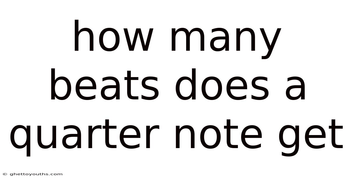 How Many Beats Does A Quarter Note Get