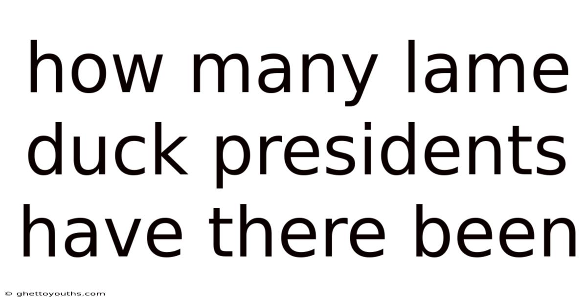 How Many Lame Duck Presidents Have There Been