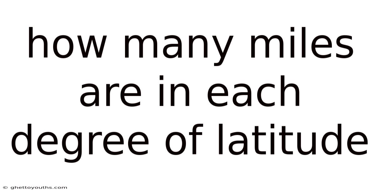 How Many Miles Are In Each Degree Of Latitude