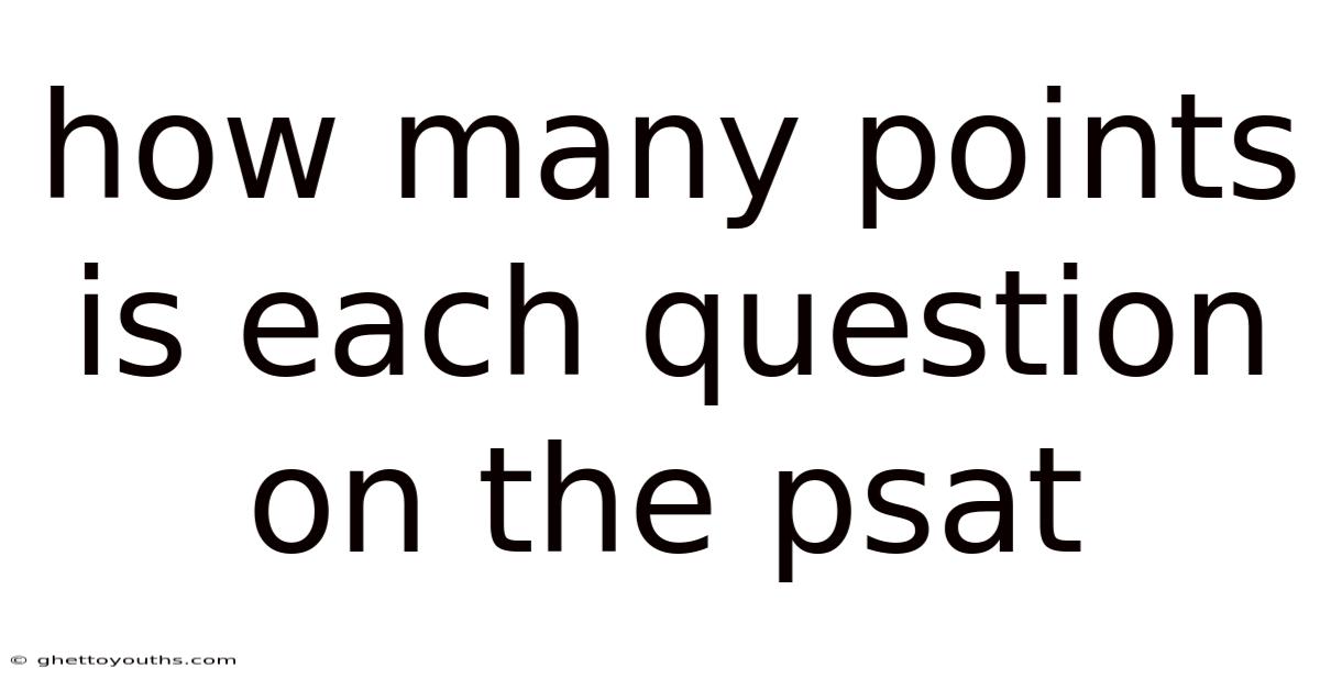 How Many Points Is Each Question On The Psat