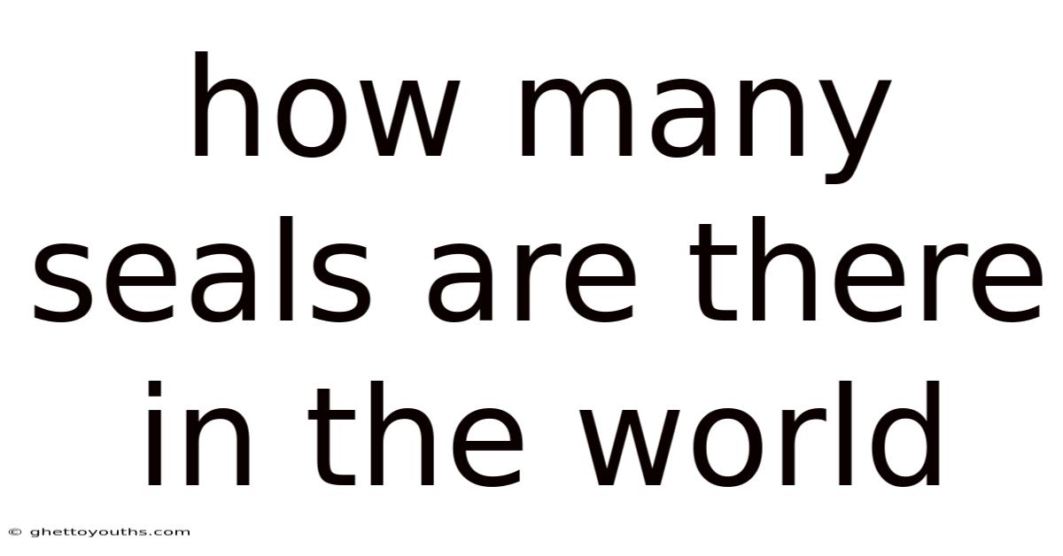 How Many Seals Are There In The World