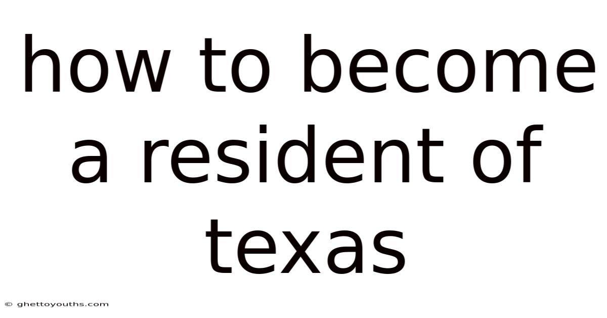 How To Become A Resident Of Texas