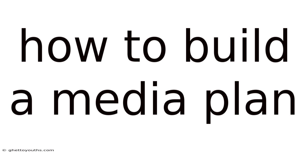 How To Build A Media Plan