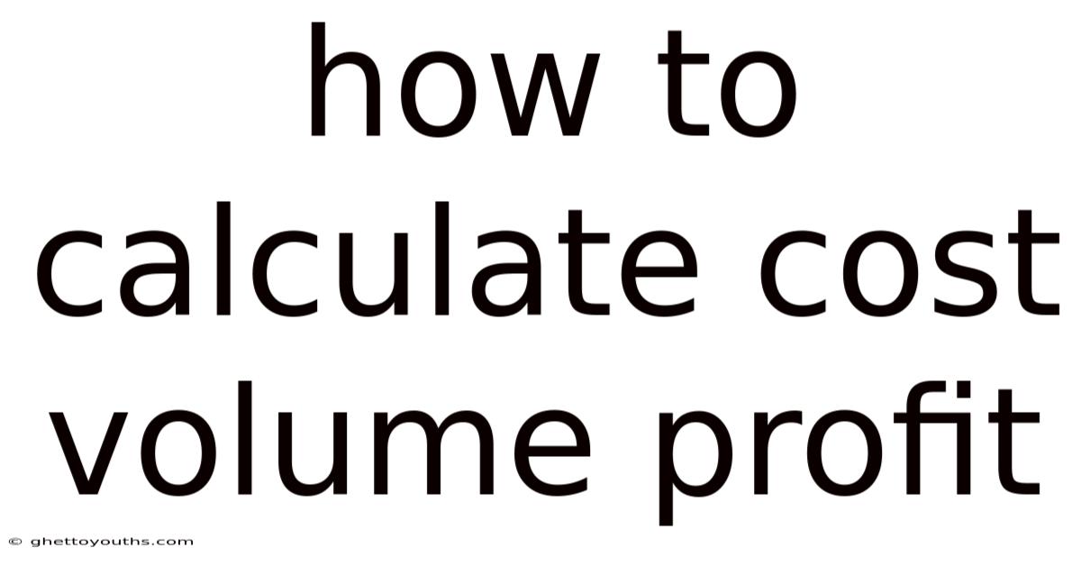 How To Calculate Cost Volume Profit