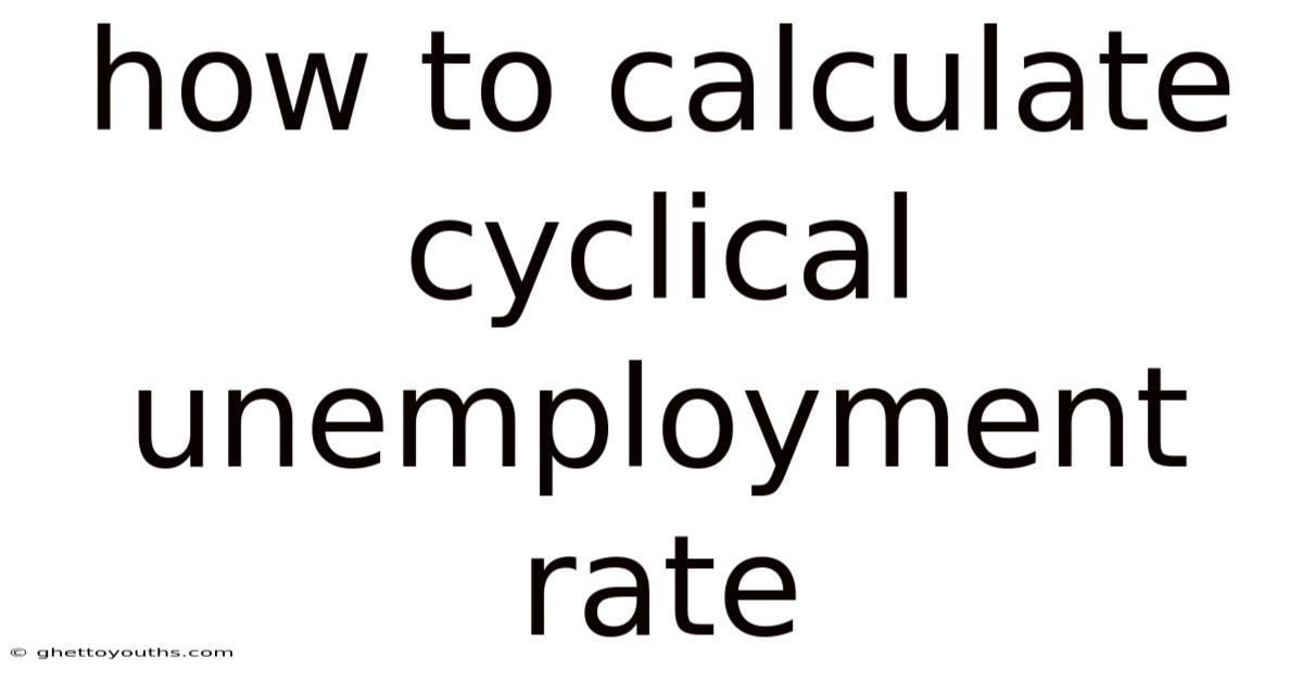 How To Calculate Cyclical Unemployment Rate