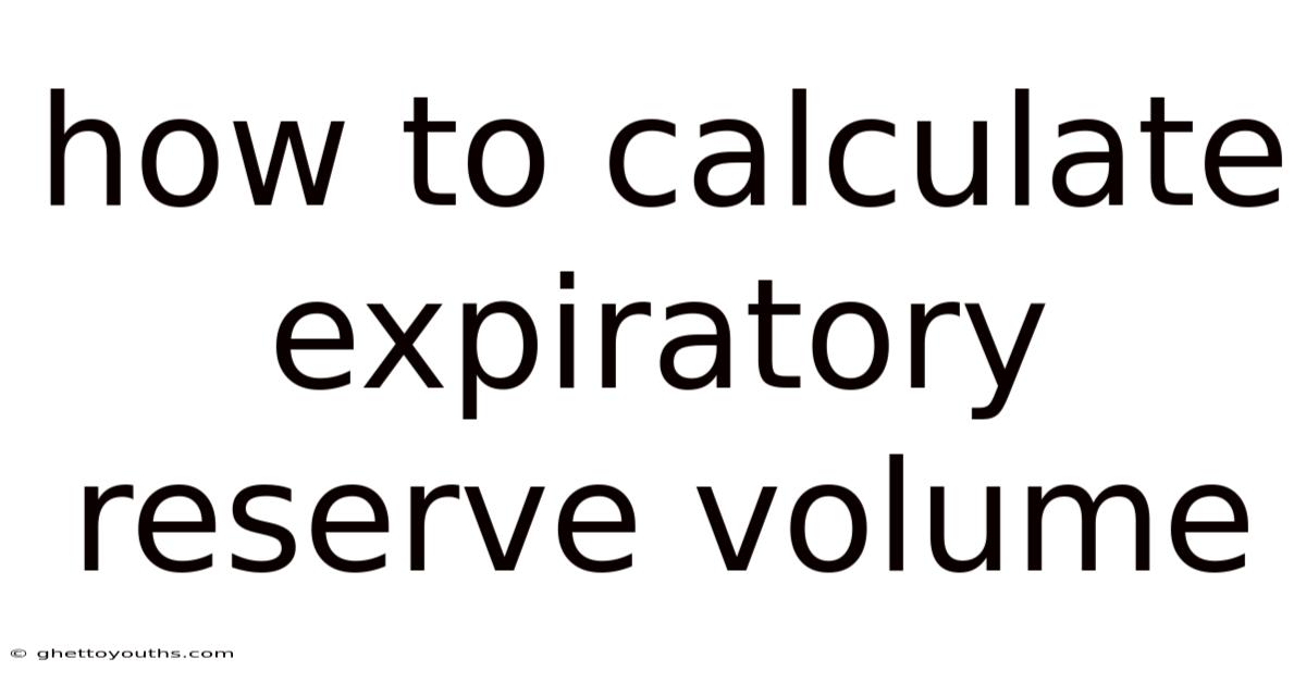 How To Calculate Expiratory Reserve Volume