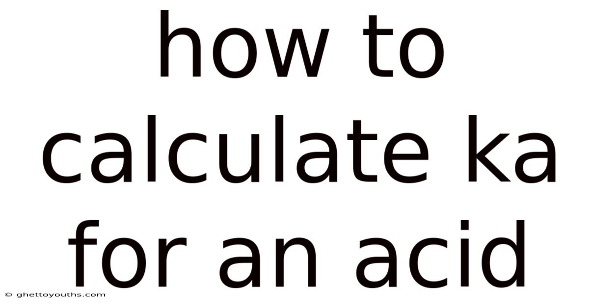 How To Calculate Ka For An Acid