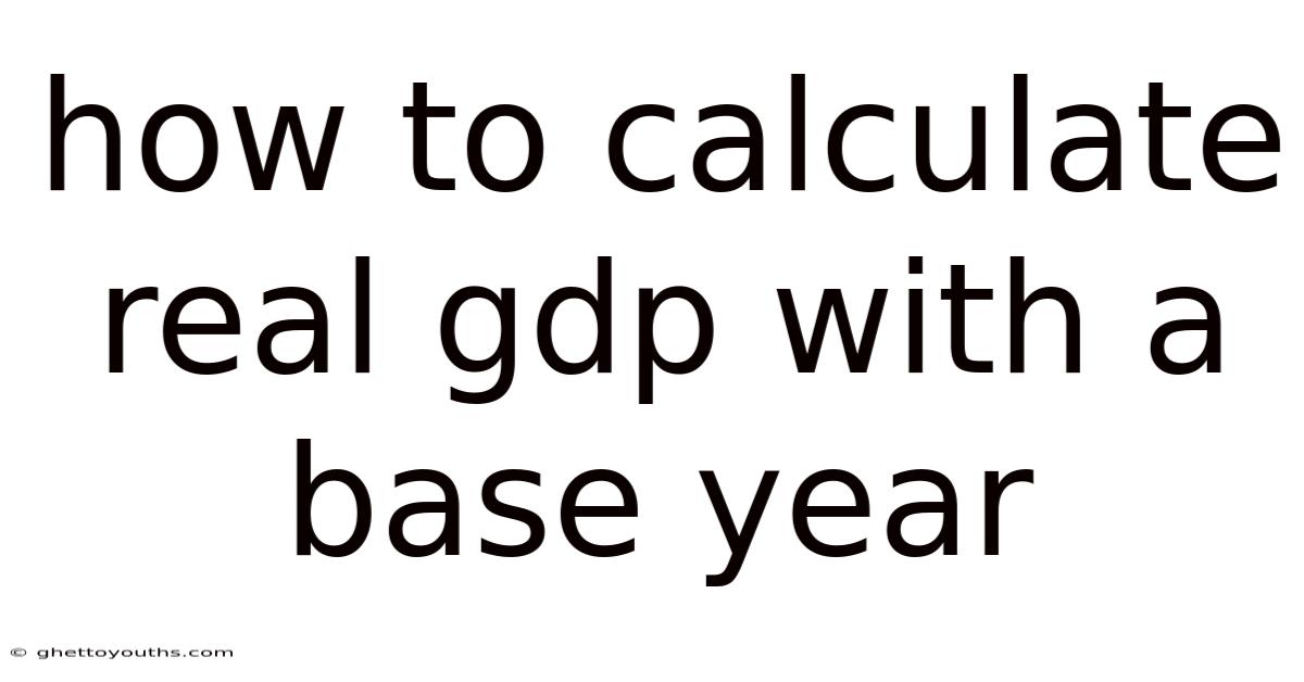 How To Calculate Real Gdp With A Base Year