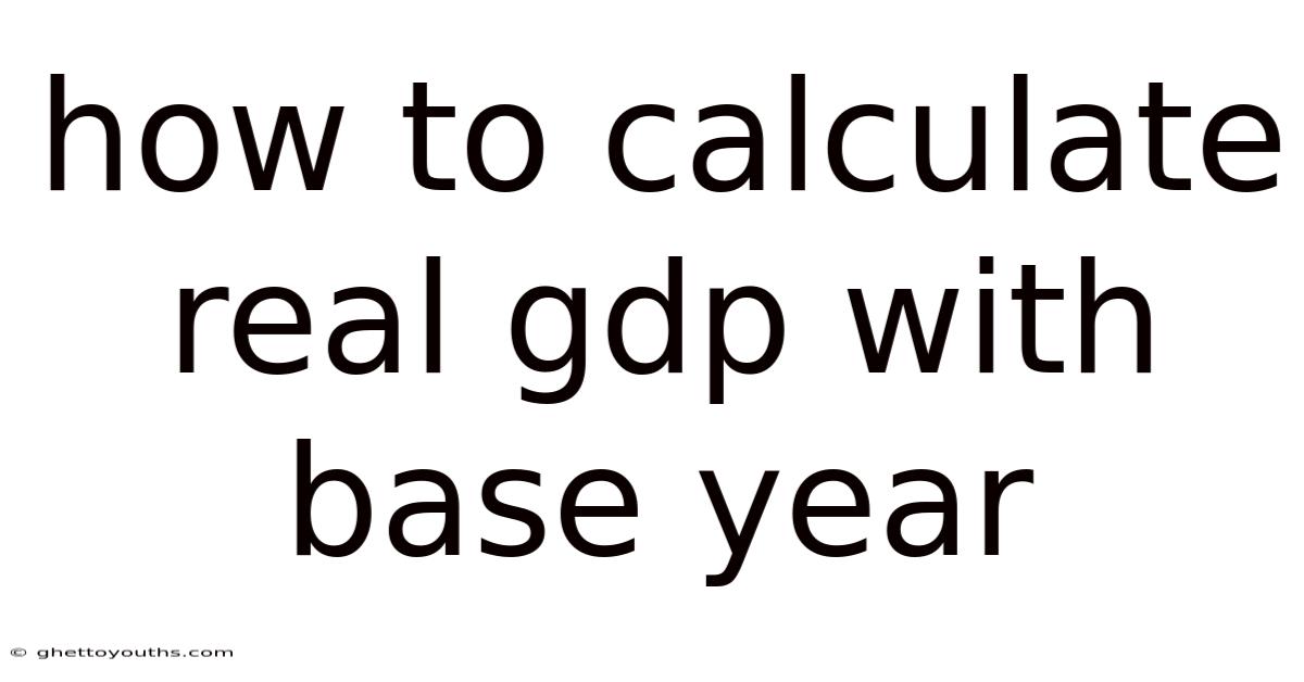 How To Calculate Real Gdp With Base Year