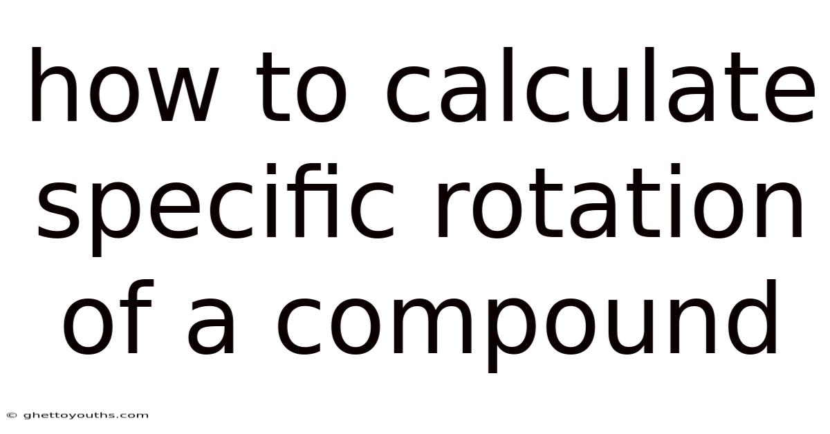 How To Calculate Specific Rotation Of A Compound