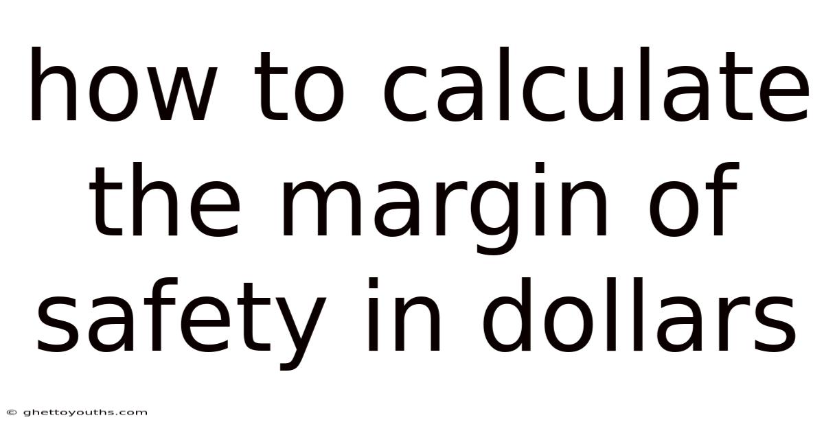 How To Calculate The Margin Of Safety In Dollars