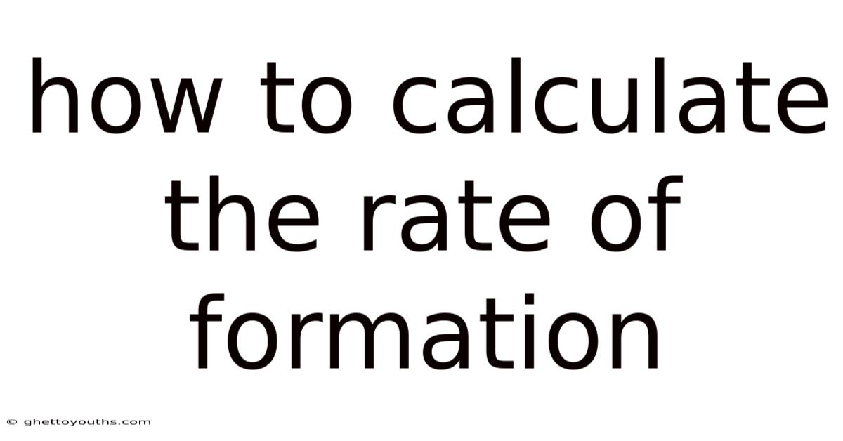 How To Calculate The Rate Of Formation
