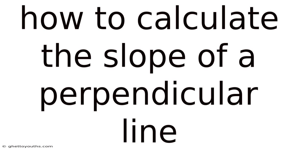 How To Calculate The Slope Of A Perpendicular Line