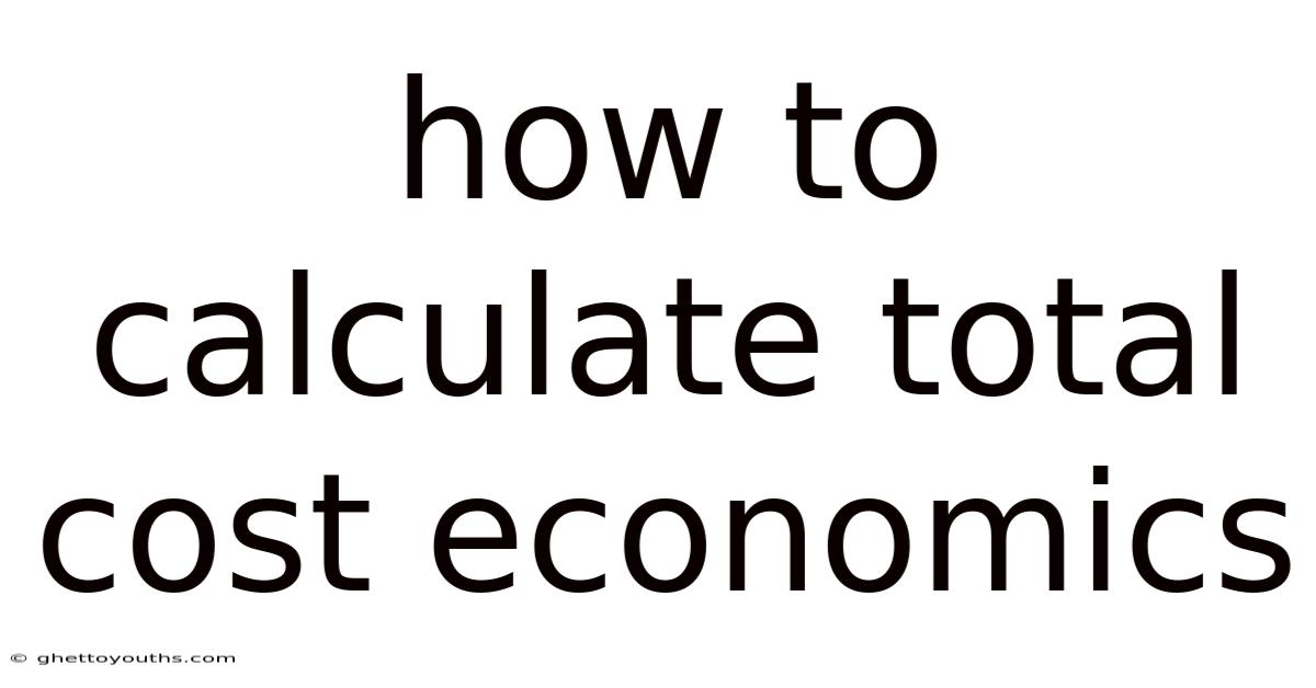 How To Calculate Total Cost Economics