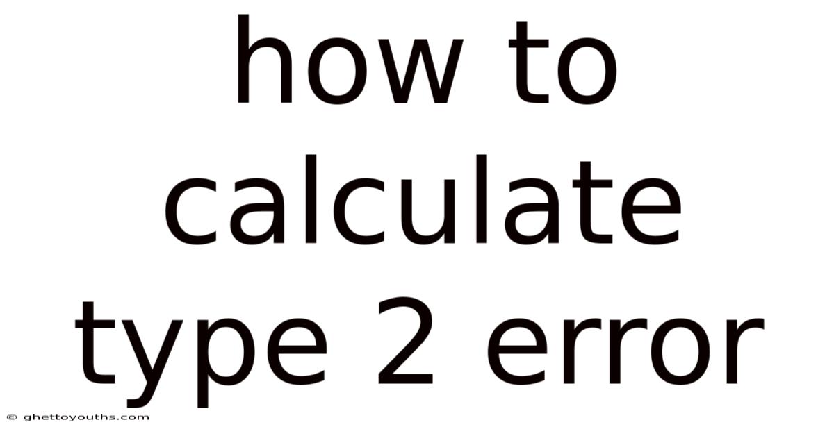 How To Calculate Type 2 Error