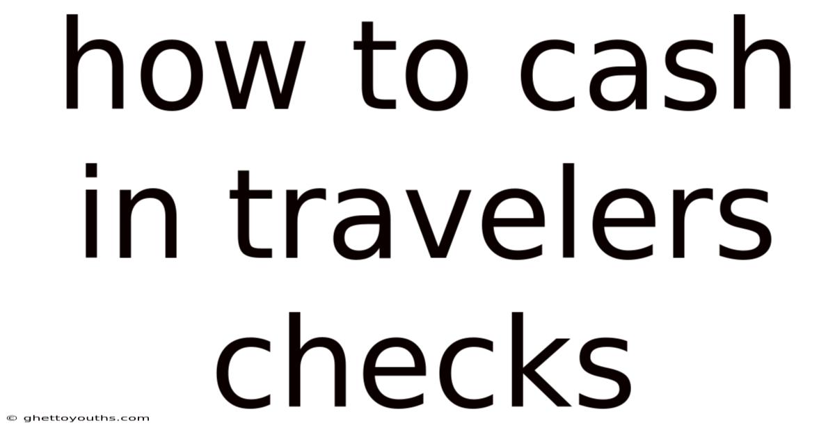 How To Cash In Travelers Checks