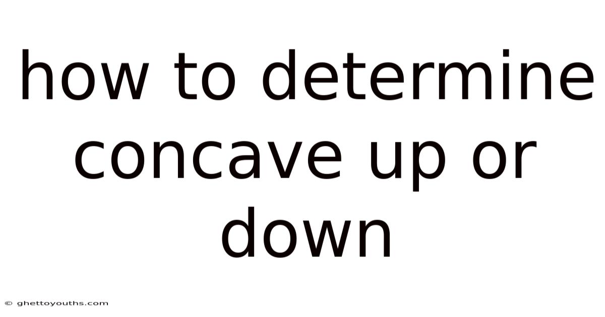 How To Determine Concave Up Or Down