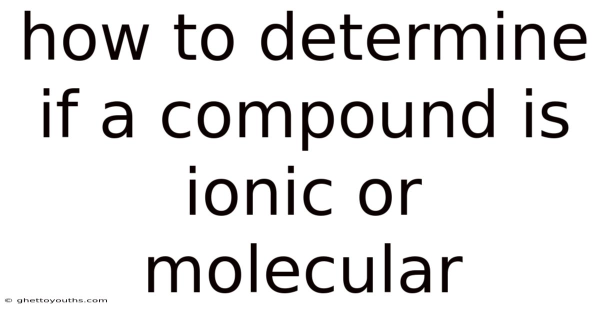 How To Determine If A Compound Is Ionic Or Molecular