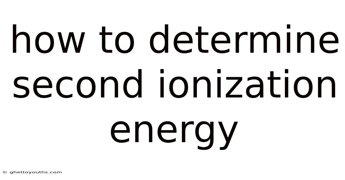 How To Determine Second Ionization Energy
