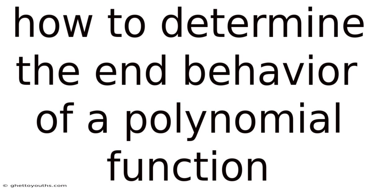 How To Determine The End Behavior Of A Polynomial Function