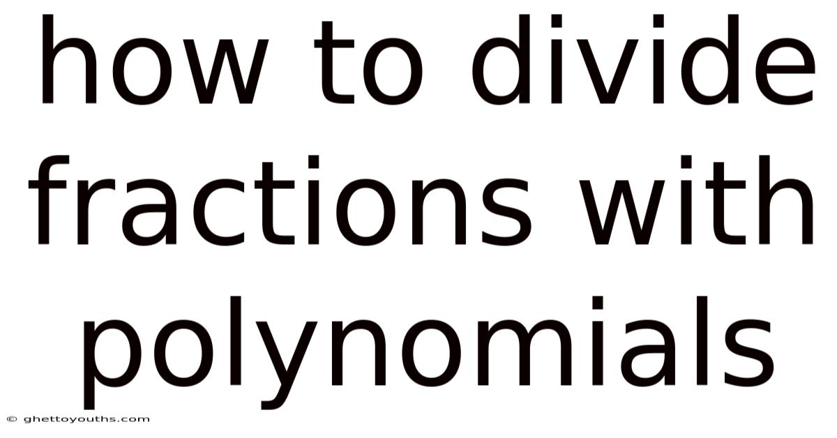 How To Divide Fractions With Polynomials