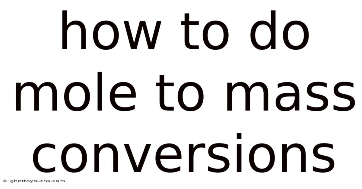 How To Do Mole To Mass Conversions