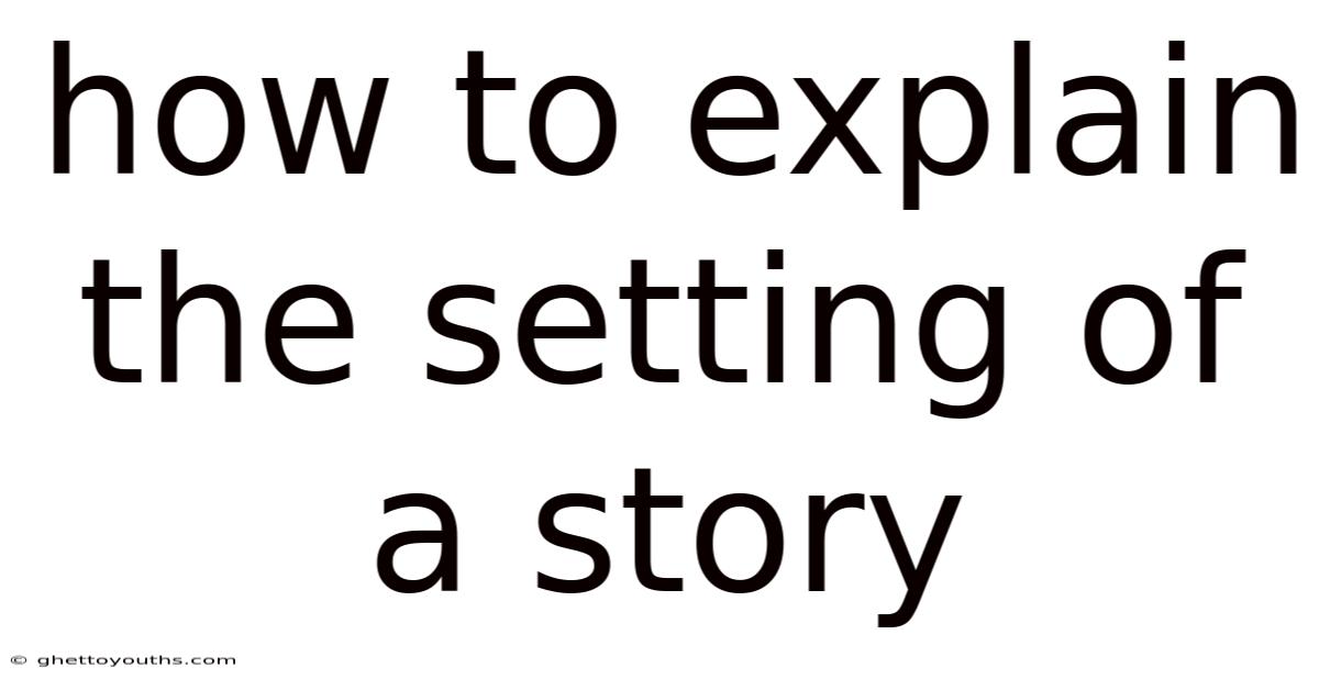 How To Explain The Setting Of A Story