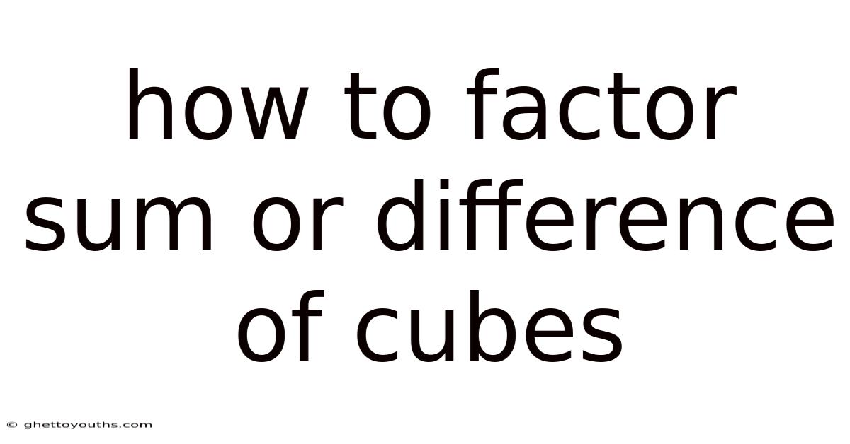 How To Factor Sum Or Difference Of Cubes