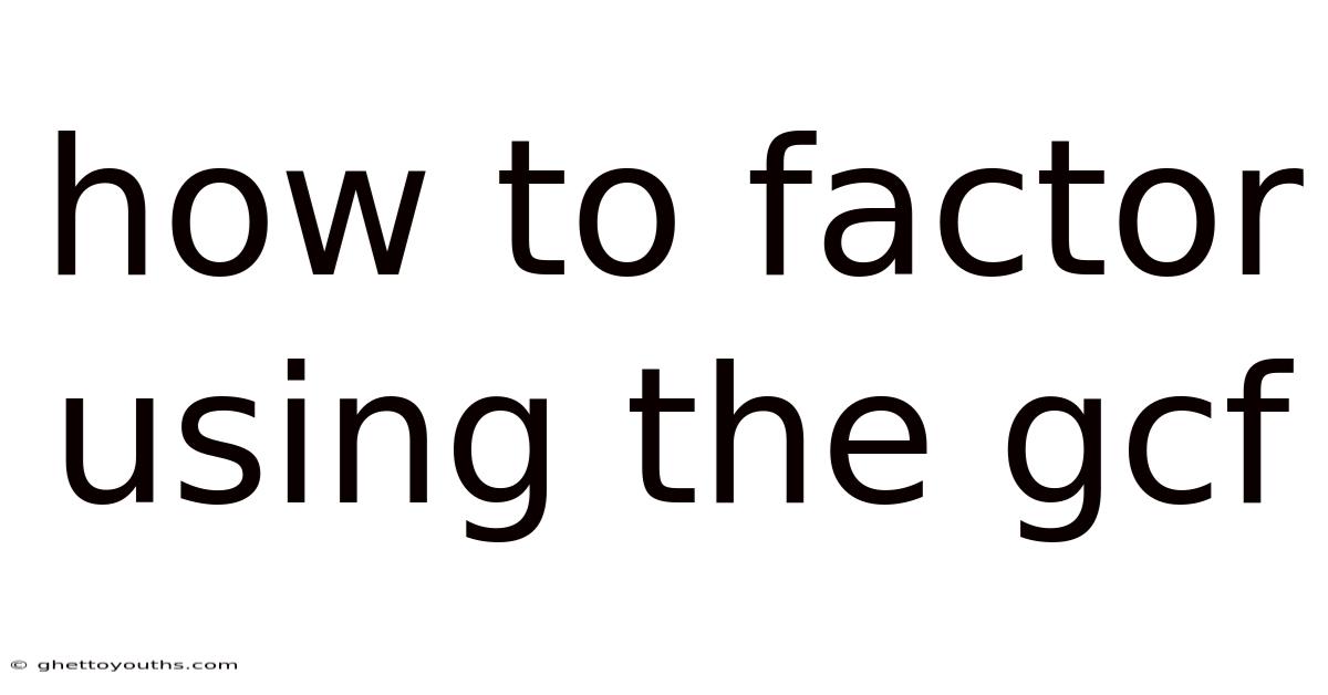 How To Factor Using The Gcf