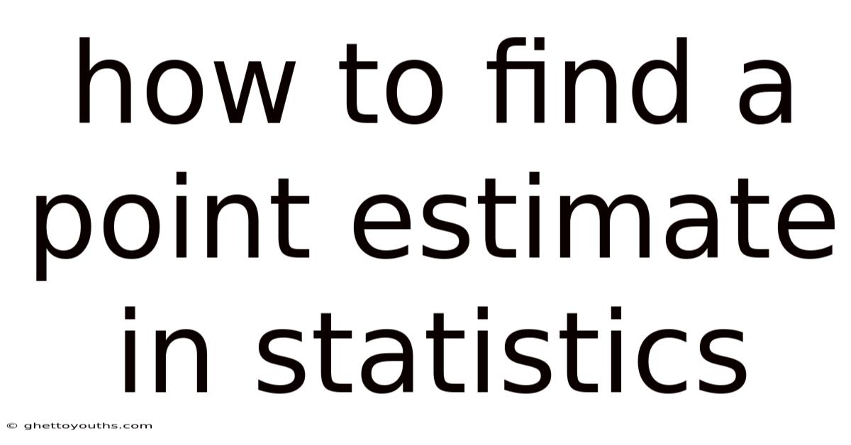How To Find A Point Estimate In Statistics