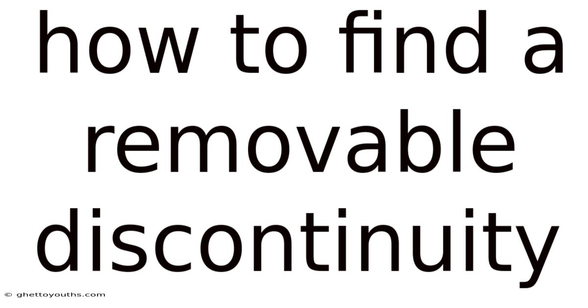 How To Find A Removable Discontinuity