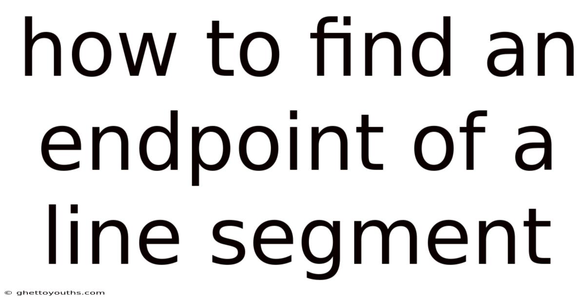 How To Find An Endpoint Of A Line Segment