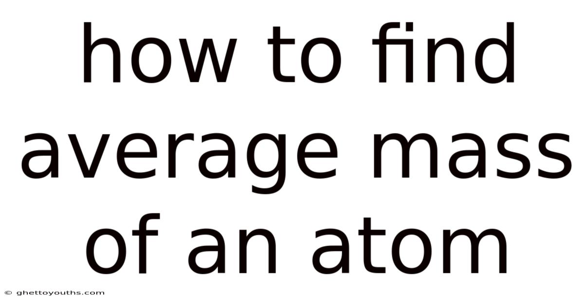 How To Find Average Mass Of An Atom