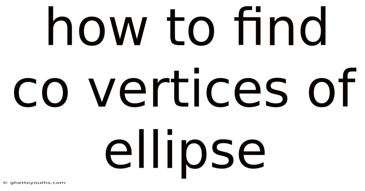 How To Find Co Vertices Of Ellipse