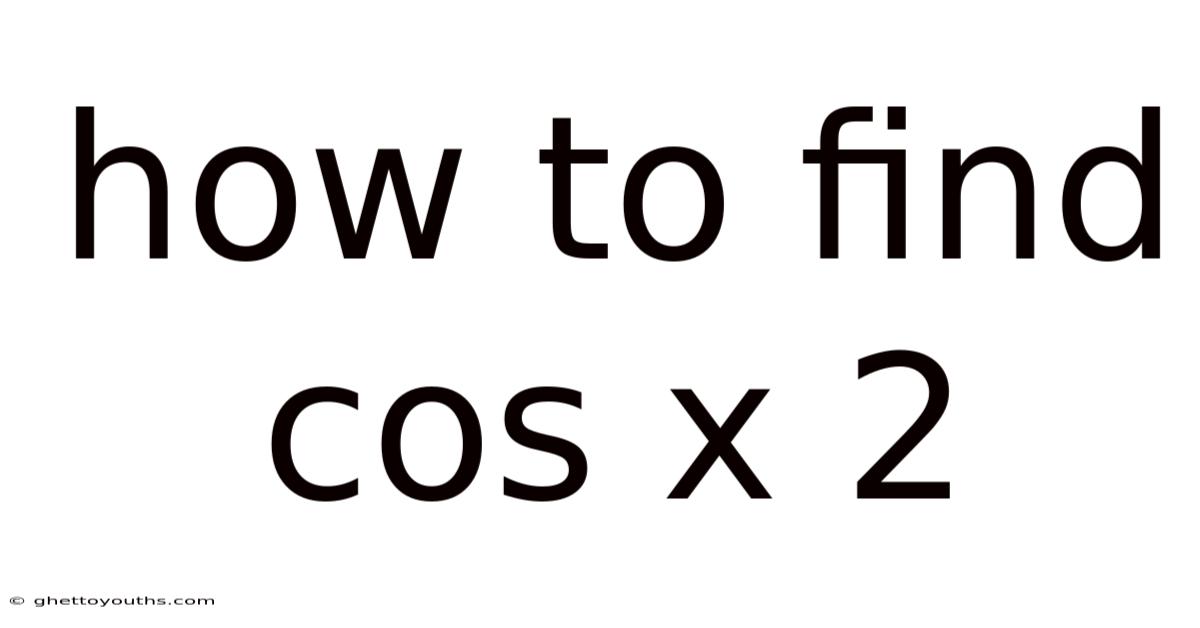 How To Find Cos X 2