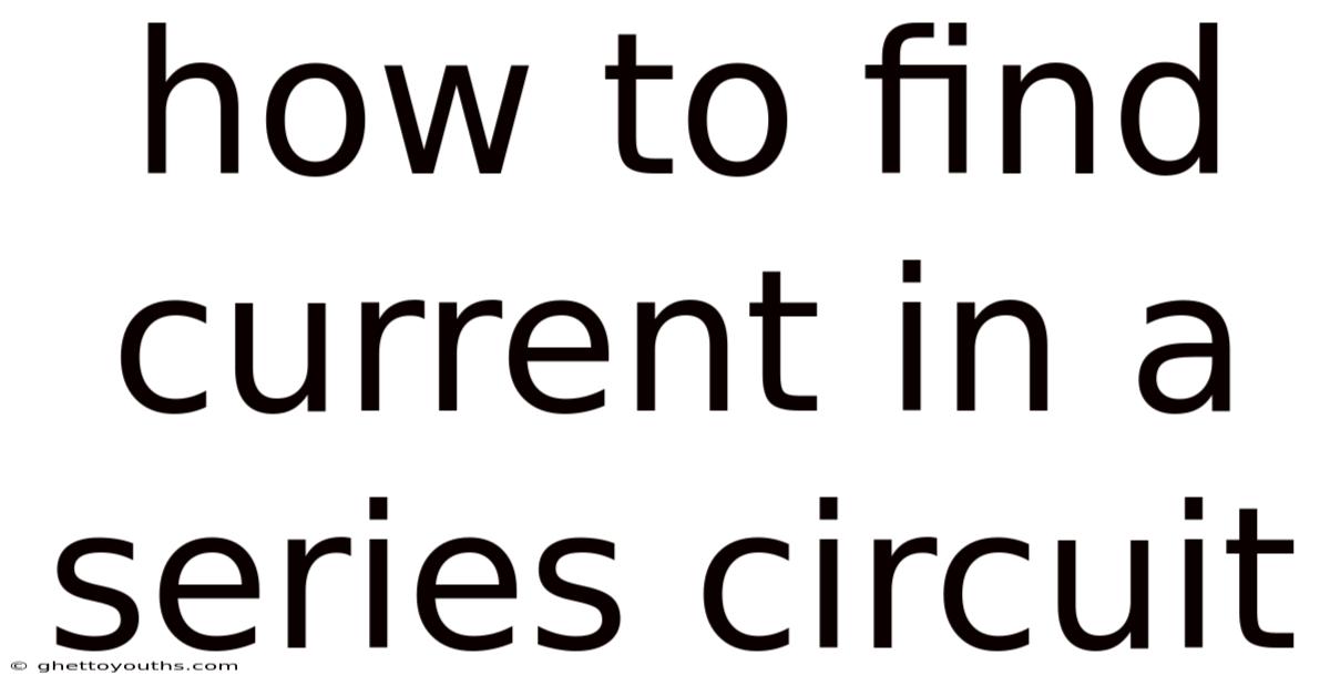 How To Find Current In A Series Circuit