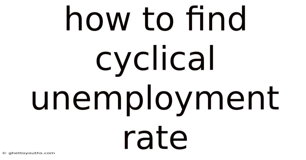 How To Find Cyclical Unemployment Rate