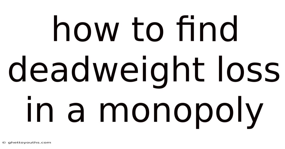 How To Find Deadweight Loss In A Monopoly