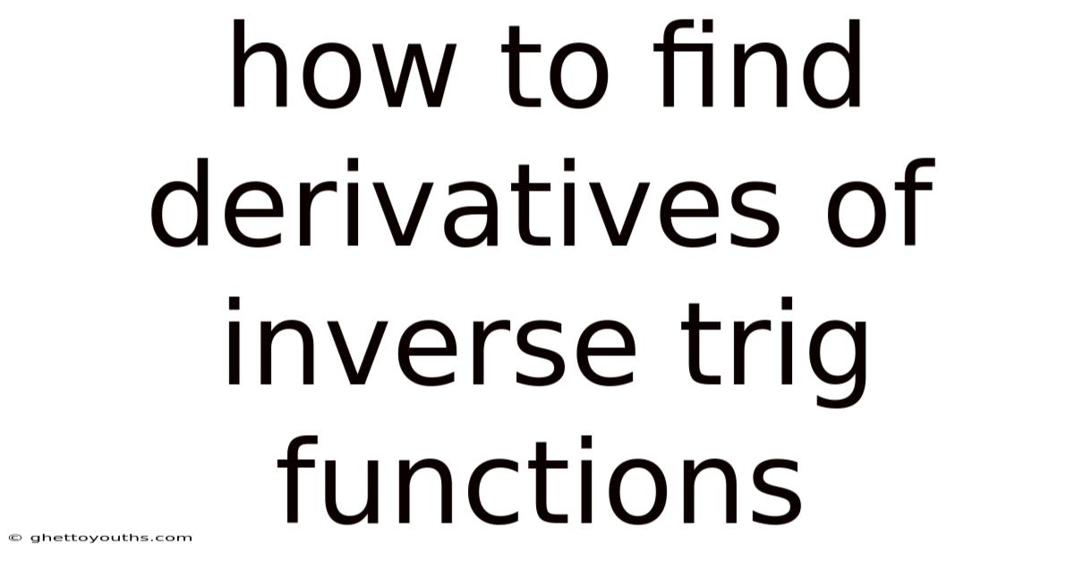 How To Find Derivatives Of Inverse Trig Functions