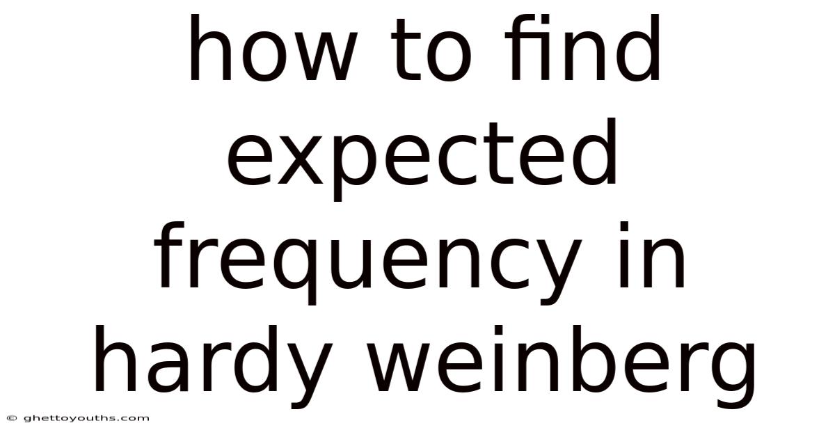 How To Find Expected Frequency In Hardy Weinberg