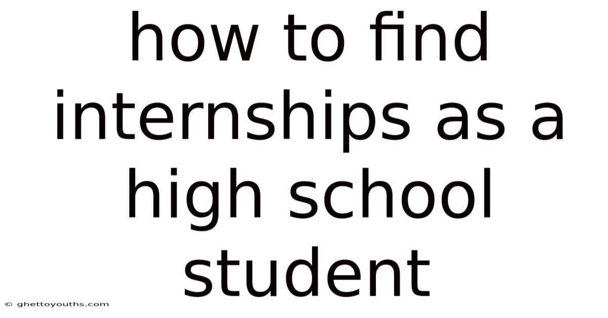 How To Find Internships As A High School Student